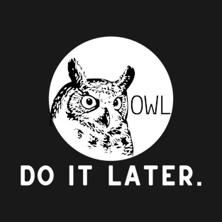 Owl do it later procastinating T-Shirt