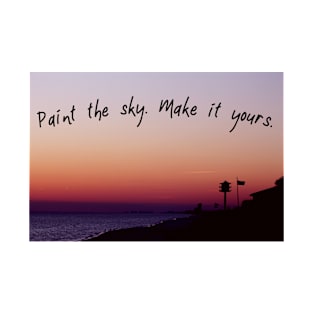 Paint The Sky. Make It Yours. T-Shirt