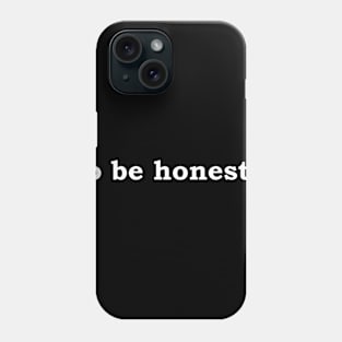 To be honest - white Phone Case