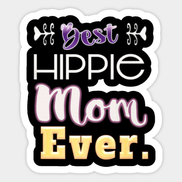Best Hippie Mom Ever Clever Mama Tshirt Gift Ideas For Mothers Day 2020 Sticker Teepublic