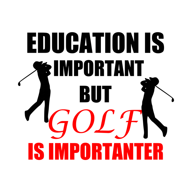 Education Is Important But Golf Is Importanter funny golf golfing gift idea by Rubystor