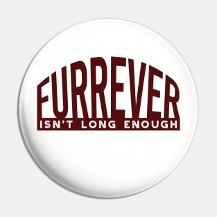 Dog Lover Furrever Isn't Long Enough Pin