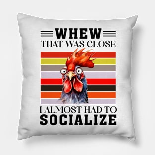 That was close I almost had to socialize Chicken Funny Animal Quote Hilarious Sayings Humor Gift Pillow