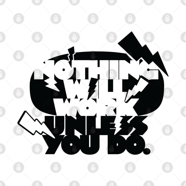 Nothing Will Work Unless You Do (black version) by Toudji.co