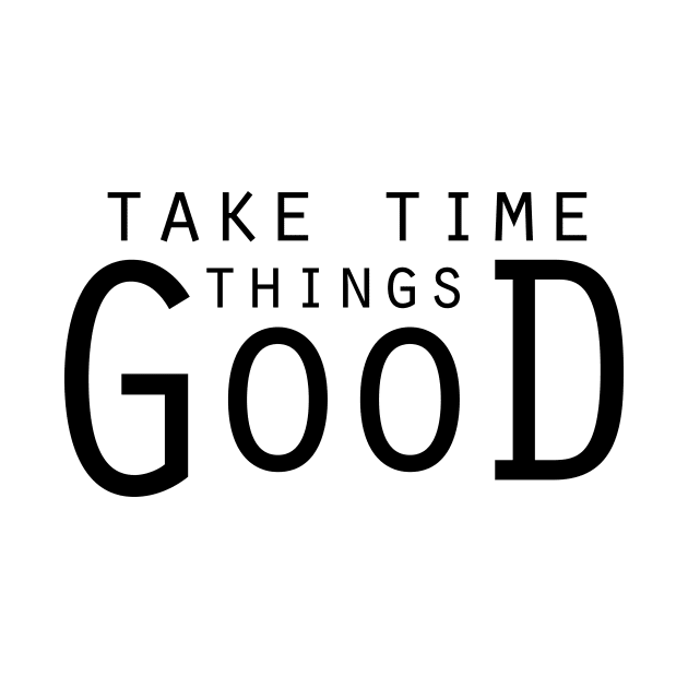 Good things take time... by Own LOGO