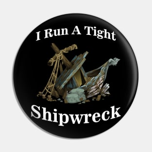 I Run A Tight Shipwreck Pin