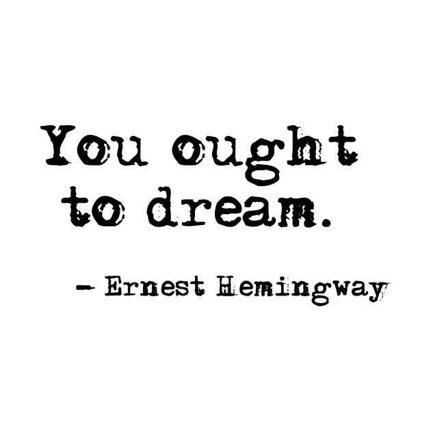 You ought to dream - Hemingway quote by peggieprints