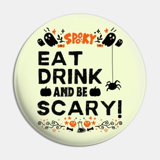 Eat Drink and Be Scary - Halloween Funny Gift Pin