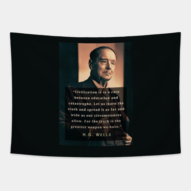 H. G. Wells portrait and quote: “Civilization is in a race between education and catastrophe. Let us learn the truth and spread it as far...” Tapestry by artbleed