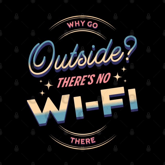 Why Go Outside? There´s No Wi-Fi There by Norse Magic