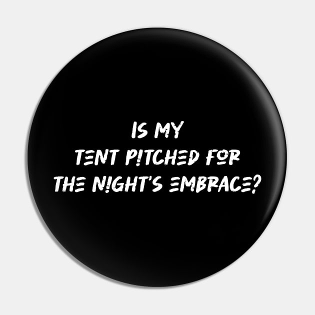 Is my tent pitched for the night's embrace - Camping And Hiking lover Pin by BenTee