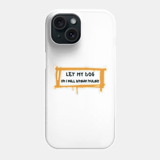 let my dog or i will tell him attack Phone Case