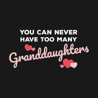 You Can Never Have Too Many Granddaughters T-Shirt