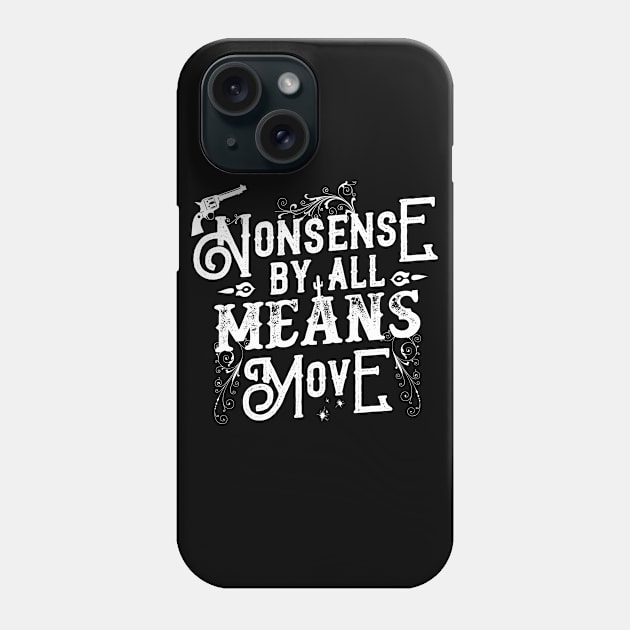 Nonsense, By All Means, Move Phone Case by hauntedjack