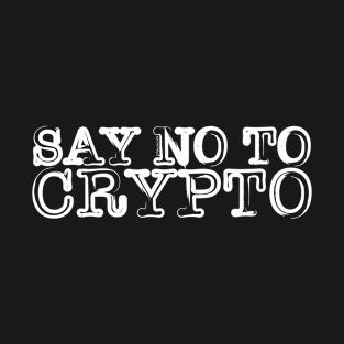 Say No to Crypto T-Shirt