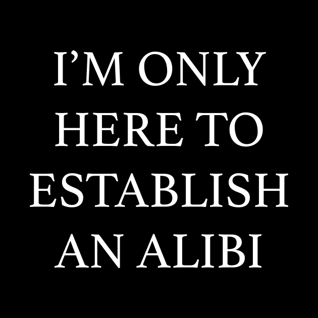 only here to establish an alibi by mydearboy