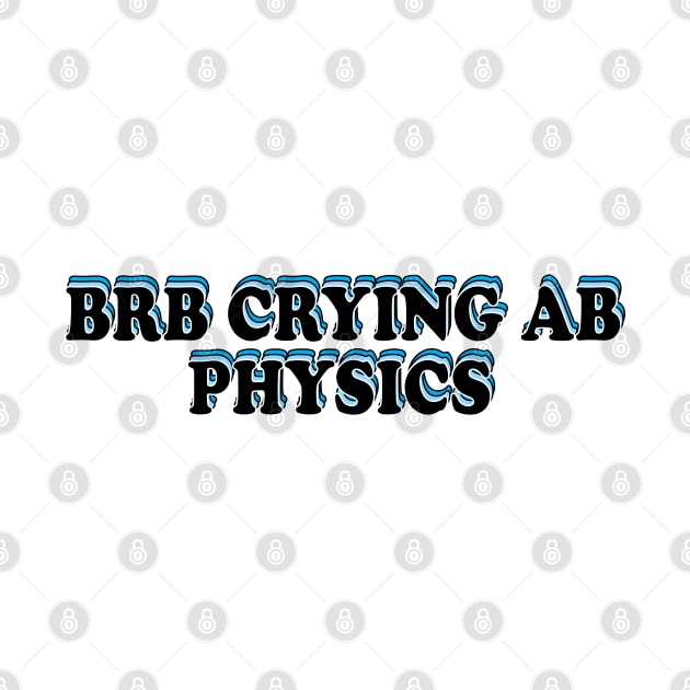 BRB crying ab physics by ScienceCorner