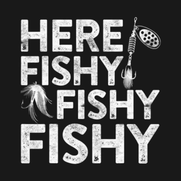 Here Fishy Fishy Fishy T-Shirt Fisherman Shirt by Dragon28lucky