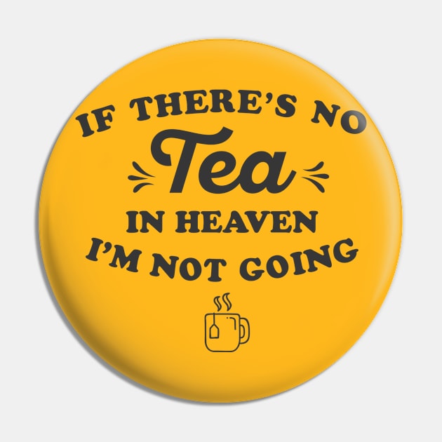 If There’s No Tea In Heaven I’m Not Going Ironic Cute Funny Gift Pin by koalastudio