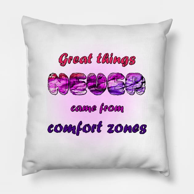 Great Things Never Come from Comfort Zone Design Pillow by Lighttera