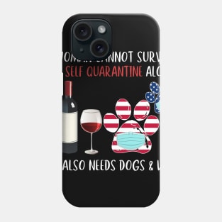 A Woman Can't Survive On Self Quarantine Alone Needs Wine And Dog Phone Case