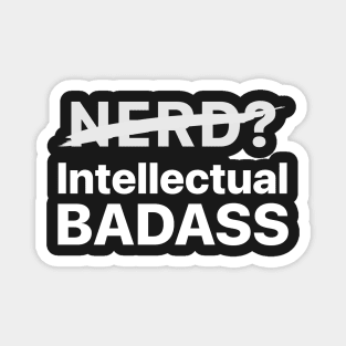 Not a Nerd, I'm Intellectual BADASS! Magnet