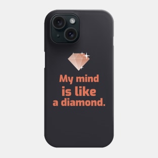 My mind is like a diamond. Phone Case