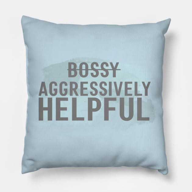 I'm not bossy, I'm aggressively helpful Pillow by Avalon Tees