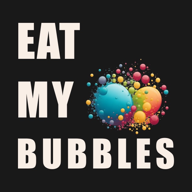 Eat My Bubble by Double You Store