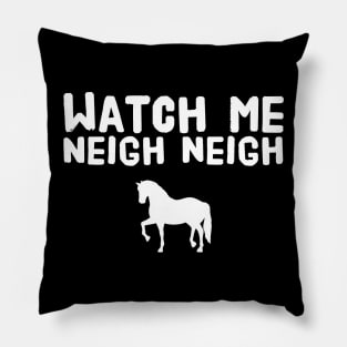 Watch me neigh neigh Pillow