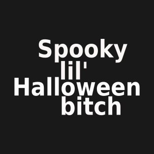 Spooky lil' Halloween Bitch (white font) T-Shirt