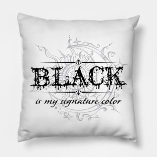 Black is my signature color 1 Pillow