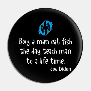 Buy a man eat fish the day teach man to a life Pin