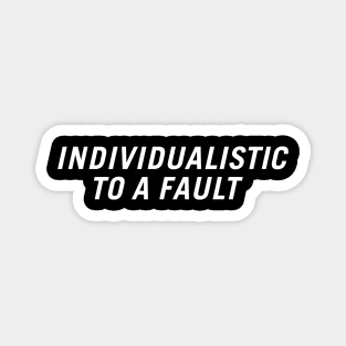 Individualistic to a Fault Magnet