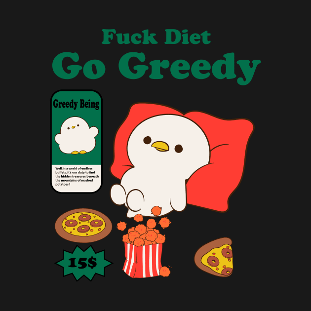 Fuck Diet Go Greedy by Oiyo