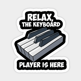 Relax, The Keyboard Player Is Here. Magnet