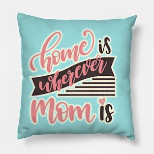 Home is wherever Mom is. Pillow