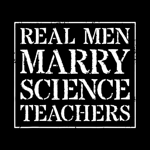 Mens Science Teacher Husband T Shirt For Gift  Real Men Marry by gogusajgm