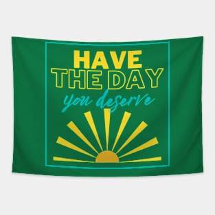 Have the Day you Deserve! Tapestry