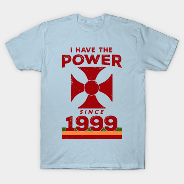 Discover I Have The Power Since 1999 - I Have The Power - T-Shirt