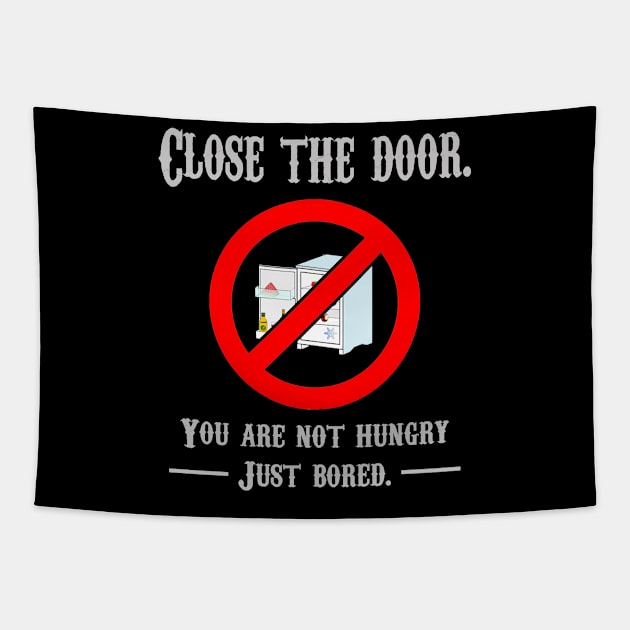 CLOSE THE DOOR, YOU ARE NOT HUNGRY JUST BORED Tapestry by rodmendonca