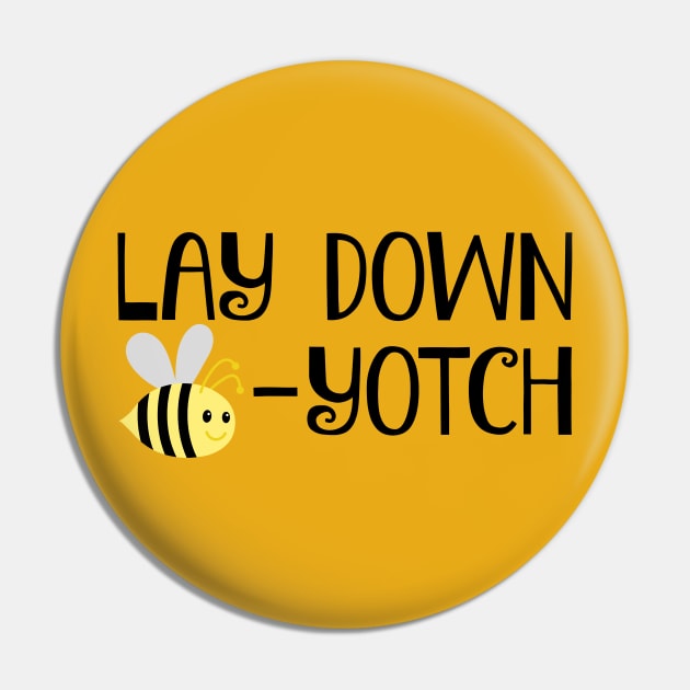 Lay Down Bee-Yotch Pin by FangirlFuel