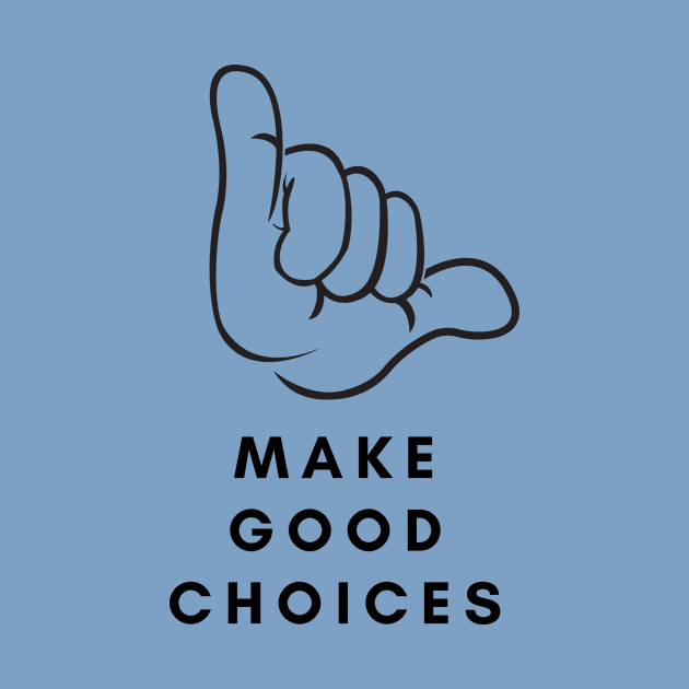 MAKE GOOD CHOICES by Saltee Nuts Designs