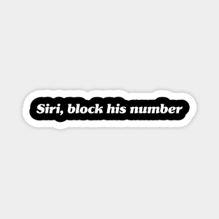 Hey, Siri block his number Magnet