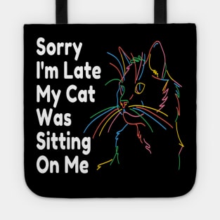Sorry Im Late My Cat Was Sitting On Me Tote