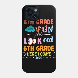 5th Grade Was Fun But Look Out 6th Grade Here I Come 2020 Back To School Seniors Teachers Phone Case