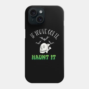 If you've got it, haunt it! Halloween Phone Case