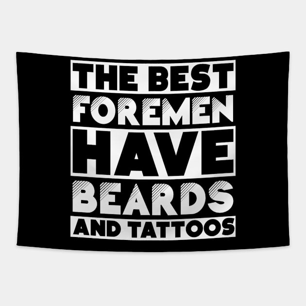 Best foremen have beards and tattoos . Perfect present for mother dad friend him or her Tapestry by SerenityByAlex