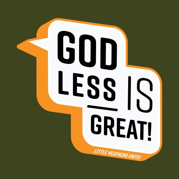 Godless is Great! by LittleHeathens