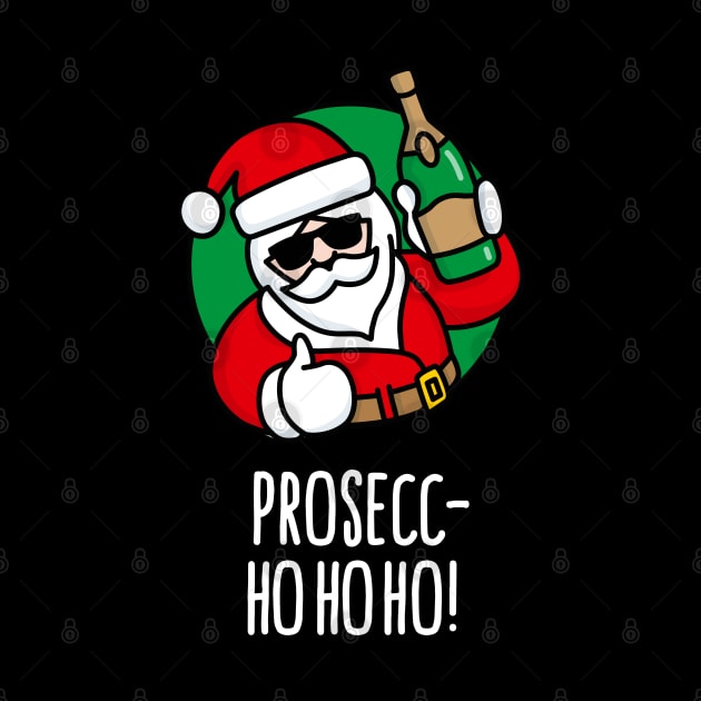 Prosecc- ho ho ho prosecco funny Santa Claus wine funny Christmas Ugly Christmas by LaundryFactory